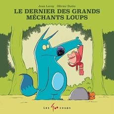 Le dernier des grands méchants loups - Leroy Jean ; Dutto Olivier