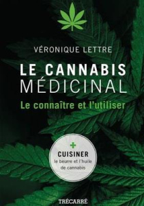 Le cannabis médicinal. Le connaître et l'utiliser - Lettre Véronique ; Latulippe Claude ; Leclerc Jess