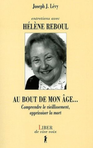 Au bout de mon âge... Comprendre le vieillissement, apprivoiser la mort - Lévy Joseph Josy ; Reboul Hélène