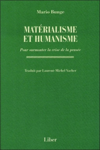 Matérialisme et humanisme. Pour surmonter la crise de la pensée - Bunge Mario ; Vacher Laurent-Michel