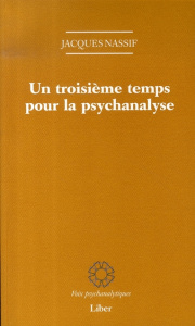 Un troisième temps pour la psychanalyse - Nassif Jacques