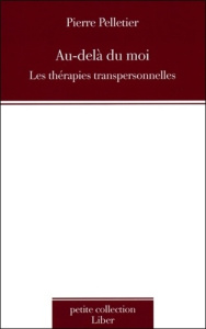 Au-delà du moi. Les thérapies transpersonnelles - Pelletier Pierre