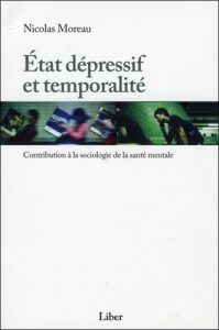Etat dépressif et temporalité. Contribution à la sociologie de la santé mentale - Moreau Nicolas