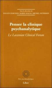 Penser la clinique psychanalytique. Le lacanian clinical forum - Peterson Michel