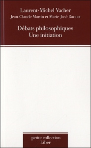 Débats philosophiques. Une initiation - Vacher Laurent-Michel ; Martin Jean-Claude ; Daous