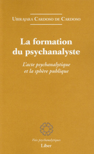La formation du psychanalyste. L'acte psychanalytique et la sphère publique - Cardoso Ubirajara Cardoso de ; Reuillard Pascal