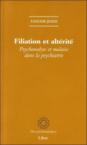 Filiation et altérité. Psychanalyse et malaise dans la psychiatrie - Jeddi Essedik