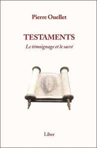 Testaments. Le témoignage et le sacré - Ouellet Pierre