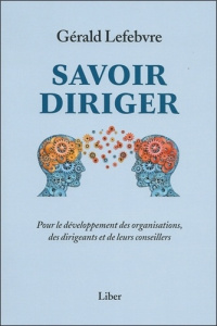 Savoir diriger. Pour le développement des organisations, des dirigeants et de leurs conseillers - Lefebvre Gérald