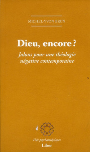 Dieu, encore ? Jalons pour une théologie négative contemporaine - Brun Michel-Yvon