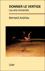 Donner le vertige. Les arts immersifs - Andrieu Bernard