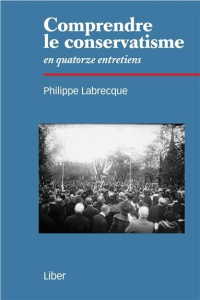 Comprendre le conservatisme en quatorze entretiens - Labrecque Philippe