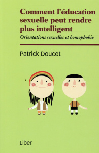 Comment l'éducation sexuelle peut rendre intelligent. Orientations sexuelles et homophobie - Doucet Patrick