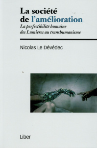 La société de l'amélioration. La perfectibilité humaine des Lumières au transhumanisme - Le Dévédec Nicolas