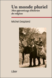 Un monde pluriel. Mon apprentissage d'historien des religions - Despland Michel