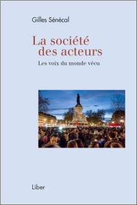 La société des acteurs. Les voix du monde vécu - Sénécal Gilles