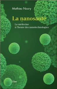 La nanosanté. La médecine à l'heure des nanotechnologies - Noury Mathieu ; Lafontaine Céline