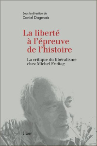 La liberté à l'épreuve de l'histoire - Dagenais Daniel