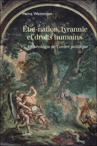 Etat-nation, tyrannie et droits humains. Archéologie de l'ordre politique - Weinmann Heinz