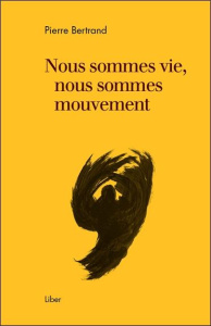 Nous sommes vie, nous sommes mouvement - Bertrand Pierre