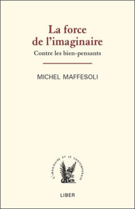 La force de l'imaginaire. Contre les bien-pensants - Maffesoli Michel