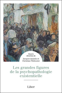 Les grandes figures de la psychopathologie existentielle - Quintin Jacques, Thiboutot Christian
