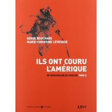 ILS ONT COURU L'AMERIQUE. TOME 2, DE REMARQUABLES OUBLIES - Bouchard Serge ; Lévesque Marie-Christine
