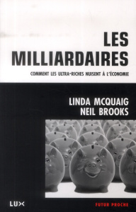 Les milliardaires. Comment les ultra-riches nuisent à l'économie - McQuaig Linda ; Brooks Neil ; Calvé Nicolas ; Dene