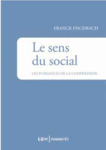 Le sens du social. La puissance de la coopération - Fischbach Franck