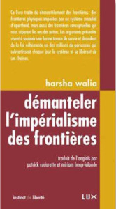 Démanteler les frontières. Contre l'impérialisme et le colonialisme - Walia Harsha ; Cadorette Patrick ; Heap-Lalonde Mi