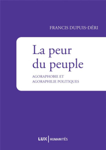 La peur du peuple. Agoraphobie et agoraphilie politiques - Dupuis-Déri Francis