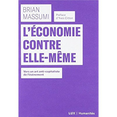 L'économie contre elle-même. Vers un art anti-capitaliste de l'événement - Massumi Brian ; Chrétien Armelle ; Citton Yves