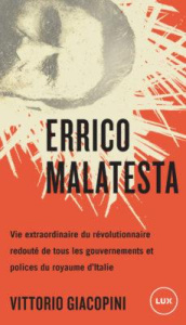 Errico Malatesta. Vie extraordinaire du révolutionnaire redouté de tous les gouvernements et polices - Giacopini Vittorio ; Quadruppani Serge