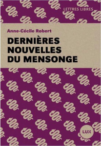 Dernières nouvelles du mensonge - Robert Anne-Cécile