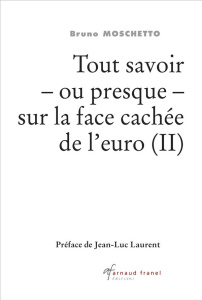Tout savoir -ou presque- sur la face cachée de l'euro. Tome 2 - Moschetto Bruno ; Laurent Jean-Luc