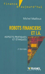 Robots financiers et I.A.. Aspects pratiques et éthiques, 2e édition - Mailloux Michel