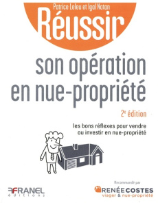 Réussir son opération en nue-propriété. Les bons réflexes pour vendre ou investir en nue-propriété, - Leleu Patrice ; Natan Igal
