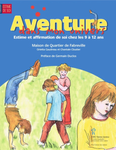 Aventure dans mon univers. Estime et affirmation de soi chez les 9 à 12 ans - Gaudreau Orietta ; Cloutier Chantale