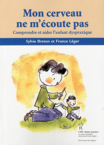 Mon cerveau ne m'écoute pas / Comprendre et aider l'enfant dyspraxique - Breton Sylvie, Léger France