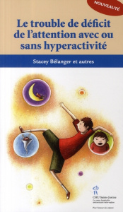 Le trouble du déficit de l'attention avec ou sans hyperactivité - Bélanger Stacey ; Vanasse Michel