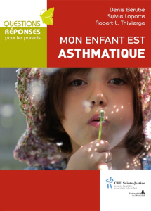 Mon enfant est asthmatique - Bérubé Denis ; Laporte Sylvie ; Thivierge Robert L