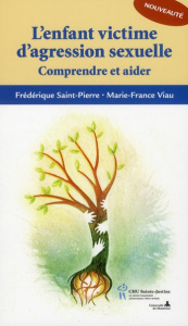 L'enfant victime d'agression sexuelle. Comprendre et aider - Saint-Pierre Frédérique ; Viau Marie-France