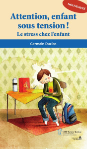Attention, enfant sous tension ! Le stress chez l'enfant - Duclos Germain
