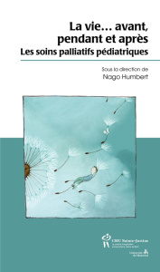 La vie avant, pendant et après. Les soins palliatifs pédiatriques - Humbert Nago ; Bruera Eduardo
