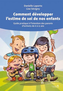 Comment développer l'estime de soi de nos enfants. Guide pratique à l'intention des parents d'enfant - Laporte Danielle ; Sévigny Lise