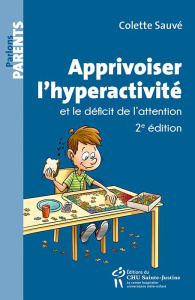 Apprivoiser l'hyperactivité et le déficit de l'attention. 2e édition - Sauvé Colette