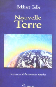 Nouvelle Terre. L'avènement de la conscience humaine - Tolle Eckhart ; Ollivier Annie