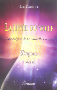 Kryeon. Tome 9, La levée du voile : l'apocalypse de la nouvelle énergie - Carroll Lee ; Royer Louis