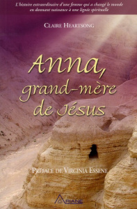 Anna, grand-mère de Jésus /t1/ L'histoire extraordinaire d'une femme qui a changé le monde - Heartsong Claire ; Demers Huguette