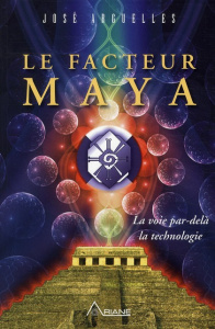 Le facteur Maya. La voie par-delà la technologie - Arguelles José ; Coffignal Véronique